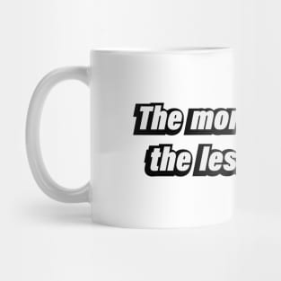 The more you live, the less you die Mug